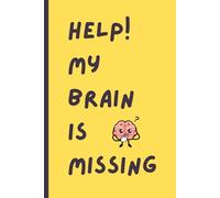 Help! My Brain is Missing: Funny gift notebook journal for senior, friends, family, birthday