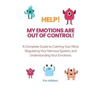 Help! My Emotions are out of my Control!