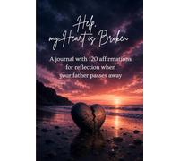 Help, my Heart is Broken: A journal with 120 affirmations for reflection when your father passes away
