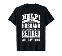 Help! My Husband is Finally Retired Design - Divertente Maglietta