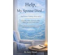 Help, My Spouse Died and I Know Nothing About Money: A simple, calm and reassuring guide to understand Get organized; feel in control again