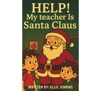 Help! My Teacher is Santa Claus: A Decodable Christmas Story for Beginning Readers Ages 5-8