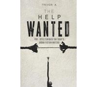 Help’s Most Wanted: Pro-Style Techniques for Today’s Urban Fiction Writer