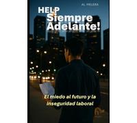 HELP: Siempre Adelante!: El miedo al futuro y la inseguridad laboral