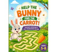 Help the Bunny Find the Carrot! - Fun Maze Adventure & Path Tracing Book for Kids Ages 5-8: A Cute Activity Book Full of Easy Mazes, Tracing Paths, and Brain-Boosting Challenges for Early Learners