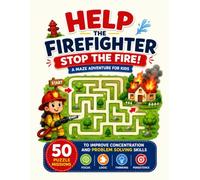 Help the Firefighter Stop the Fire! A Maze Adventure for Kids: 50 Puzzle Missions to Improve Concentration and Problem Solving Skills