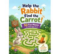 Help the Rabbit Find the Carrot!: 50 Fun Mazes for Kids Ages 4-8 with Educational Fun Facts About Rabbits and Carrots