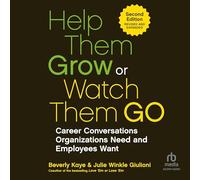Help Them Grow or Watch Them Go, 2nd Edition: Career Conversations Organizations Need and Employees Want