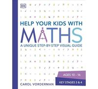 Help Your Kids with Maths, Ages 10-16 (Key Stages 3-4): A Unique Step-by-Step Visual Guide, Revision and Reference