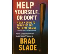 Help Yourself... Or Don't: A Gen X Guide to Surviving the Collapse (Again)