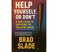Help Yourself... Or Don't: A Gen X Guide to Surviving the Collapse (Again)