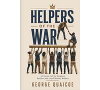 HELPERS OF THE WAR: A Clarion Call for Kingdom Builders and Loyal Ministry Helpers