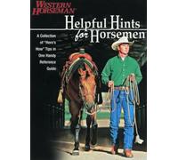 Helpful Hints for Horsemen: A Collection of "Here's How" Tips in One Handy Reference Guide