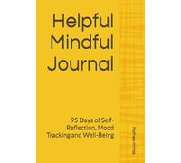 Helpful Mindful Journal: 95 Days of Self-Reflection, Mood Tracking and Well-Being