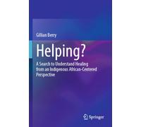 Helping?: A Search to Understand Healing from an Indigenous African-Centered Perspective