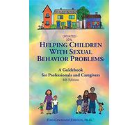 Helping Children With Sexual Behavior Problems: A Guide for Professionals and Caregivers (Updated 2014)