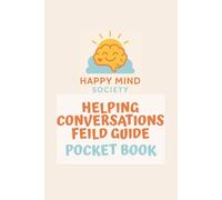 Helping Conversations Field Guide: Pocket Playbook for Listening Well and Responding Calmly