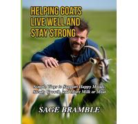 HELPING GOATS LIVE WELL AND STAY STRONG: Simple Ways to Support Happy Moods, Steady Growth, and More Milk or Meat