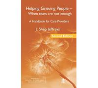 Helping Grieving People - When Tears Are Not Enough: A Handbook for Care Provide