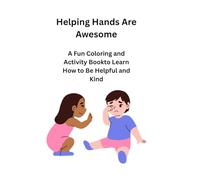 Helping Hands Are Awesome: "A fun coloring book to teach kids how to help and be kind"
