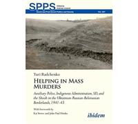 Helping in Mass Murders: Auxiliary Police, Indigenous Administration, Sd and the Shoah in the Ukrainian-russian-belorussian Borderlands, 1941-43