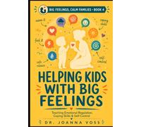 Helping Kids With Big Feelings: Teaching Emotional Regulation, Coping Skills, and Self-Control