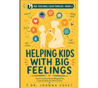 Helping Kids With Big Feelings: Teaching Emotional Regulation, Coping Skills, and Self-Control