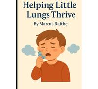 Helping Little Lungs Thrive: 10 Ways to Understand and Support Children with Asthma and Respiratory Issues