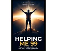 Helping Me 99: Your guide to becoming your best self - without the burnout.
