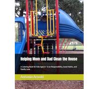 Helping Mom and Dad Clean the House: A Coloring Book for Kids Ages 8-12 on Responsibility, Good Habits, and Family Love