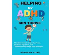 Helping My ADHD Son: Practical Guide to Improving Focus, Emotional Regulation, and Confidence Using Simple Daily Strategies