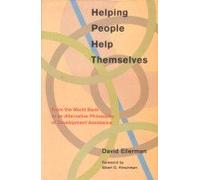 Helping People Help Themselves: From the World Bank to an Alternative Philosophy of Development Assistance