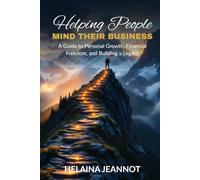Helping People Mind Their Business: A Guide to Personal Growth, Financial Freedom, and Legacy Building