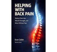 Helping with Back Pain: Reduce Flare-Ups, Rebuild Strength, and Move Without Fear: 5