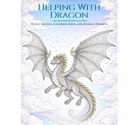 Helping With Dragon: A Guided Journal for Compassion and Connection with 30 Day Mindful Coloring and Prompts