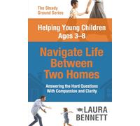 Helping Young Children Ages 3-8 Navigate Life Between two Homes