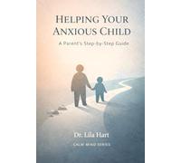 Helping Your Anxious Child: A Parent’s Step-by-Step Guide: 13
