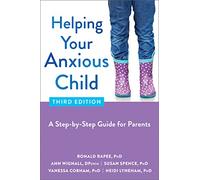 Helping Your Anxious Child: A Step-By-Step Guide for Parents