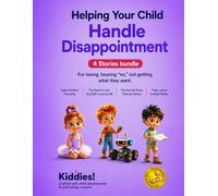 Helping Your Child Handle Disappointment: For losing, hearing “no,” not getting what they want for Kids Ages 4-8