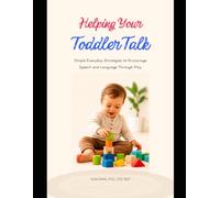 Helping Your Toddler Talk: Simple Everyday Strategies to Encourage Speech and Language Through Play