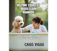 HELPING YOUR TOY BREED LEARN MANNERS: HELPING YOUR TOY BREED LEARN MANNERS