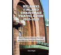 Helsinki Finland Christmas Travel Guide 2025-2026: Enjoy Finnish Holiday Culture and Magical Winter Experiences
