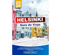 HELSINKI Guía de Viaje 2026: Explora el diseño icónico, la cultura vibrante, los impresionantes archipiélagos y la rica historia de la capital de Finlandia