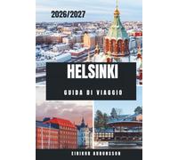 HELSINKI GUIDA DI VIAGGIO 2026/2027: La guida completa alle isole, cultura, cibo, design e gemme nascoste di Helsinki