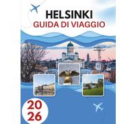 HELSINKI GUIDA DI VIAGGIO 2026: I Segreti Di Una Capitale Balneare Dove Il Fascino Nordico Incontra La Tradizione Senza Tempo