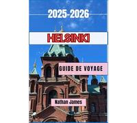 Helsinki GUIDE DE VOYAGE 2025-2026: Un voyage à travers le charme nordique, la beauté côtière et le design intemporel