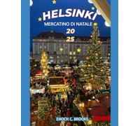 HELSINKI MERCATINO DI NATALE 2025: "Una guida festiva ai vari mercatini di Natale"