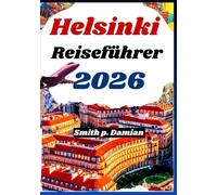 HELSINKI REISEFÜHRER 2026: Einfache Tipps zu Alltag, Essen, Natur, Wegen und klarer Itinerar Planung mit ruhigen Spaziergängen