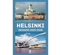 HELSINKI Reisgids 2025-2026: Ontdek het hart van Finland: uw onmisbare metgezel voor de cultuur, natuur, keuken en verborgen pareltjes van Helsinki