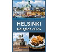 HELSINKI Reisgids 2026: De Complete Reisgenoot 2026 voor de Hoofdstad van Finland Cultuur, Keuken, Natuur, Lokaal Leven en Expertentips
